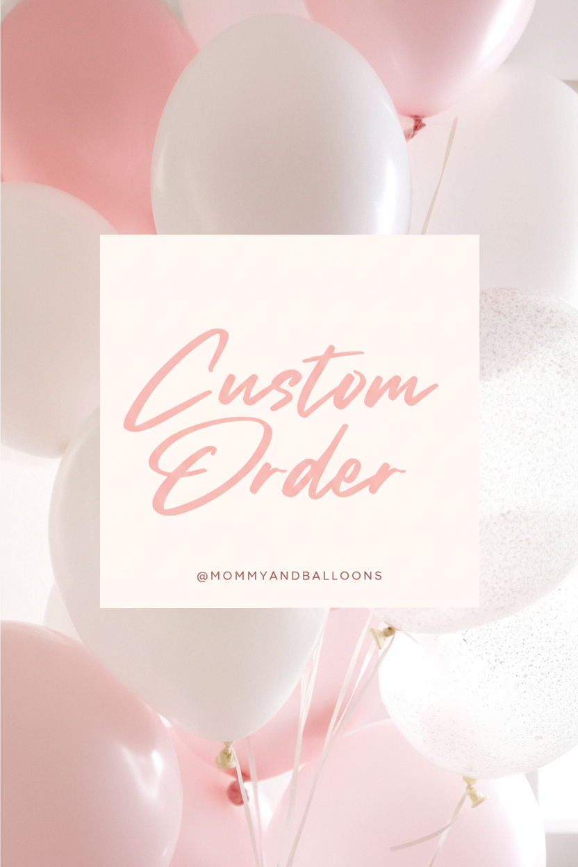 "Custom" Balloon Order